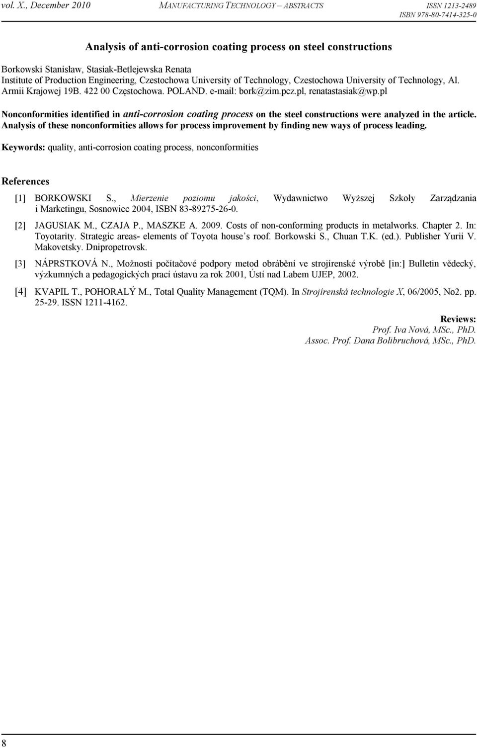 pl Nonconformities identified in anti-corrosion coating process on the steel constructions were analyzed in the article.