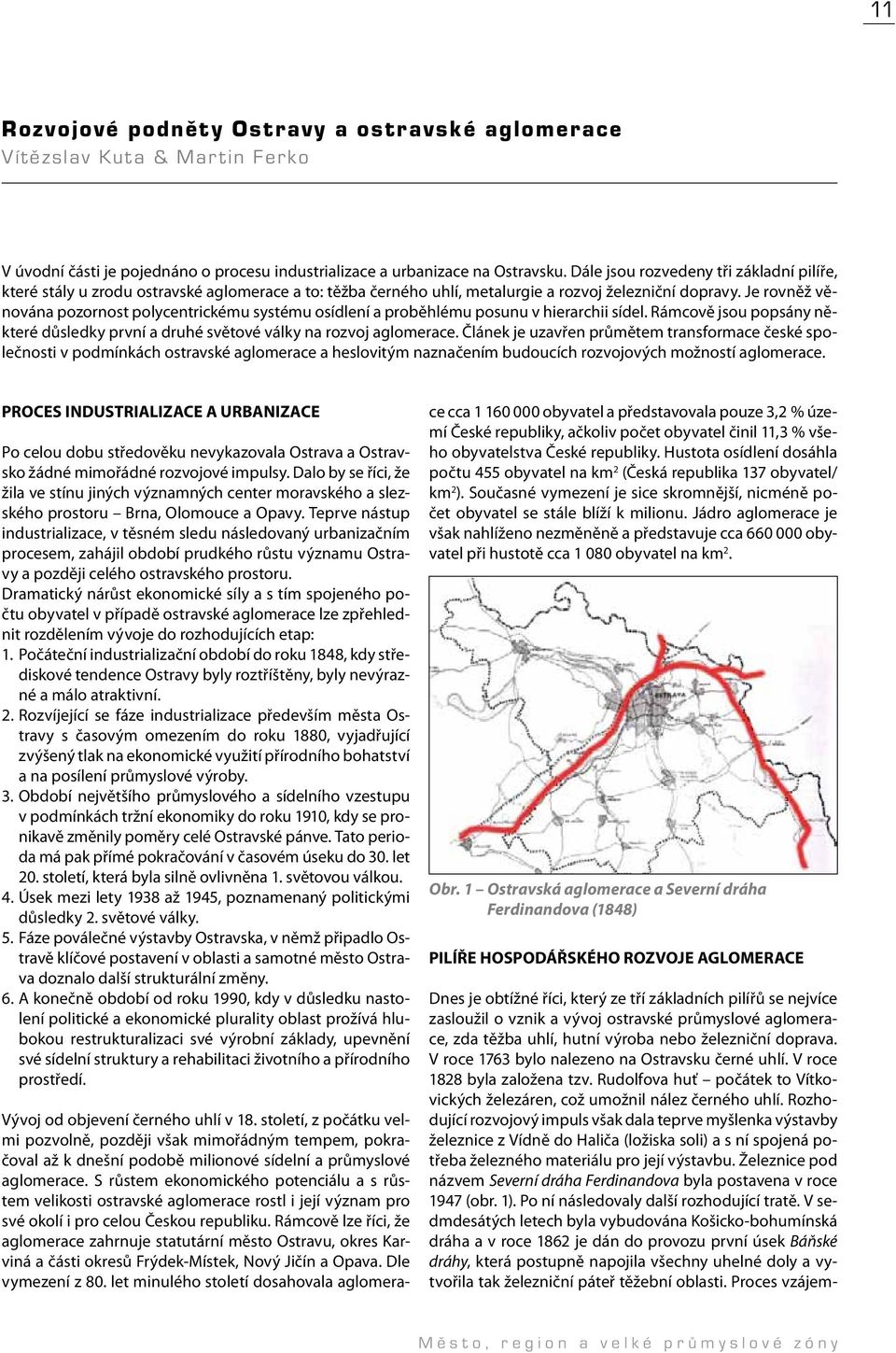 Je rovněž věnována pozornost polycentrickému systému osídlení a proběhlému posunu v hierarchii sídel. Rámcově jsou popsány některé důsledky první a druhé světové války na rozvoj aglomerace.