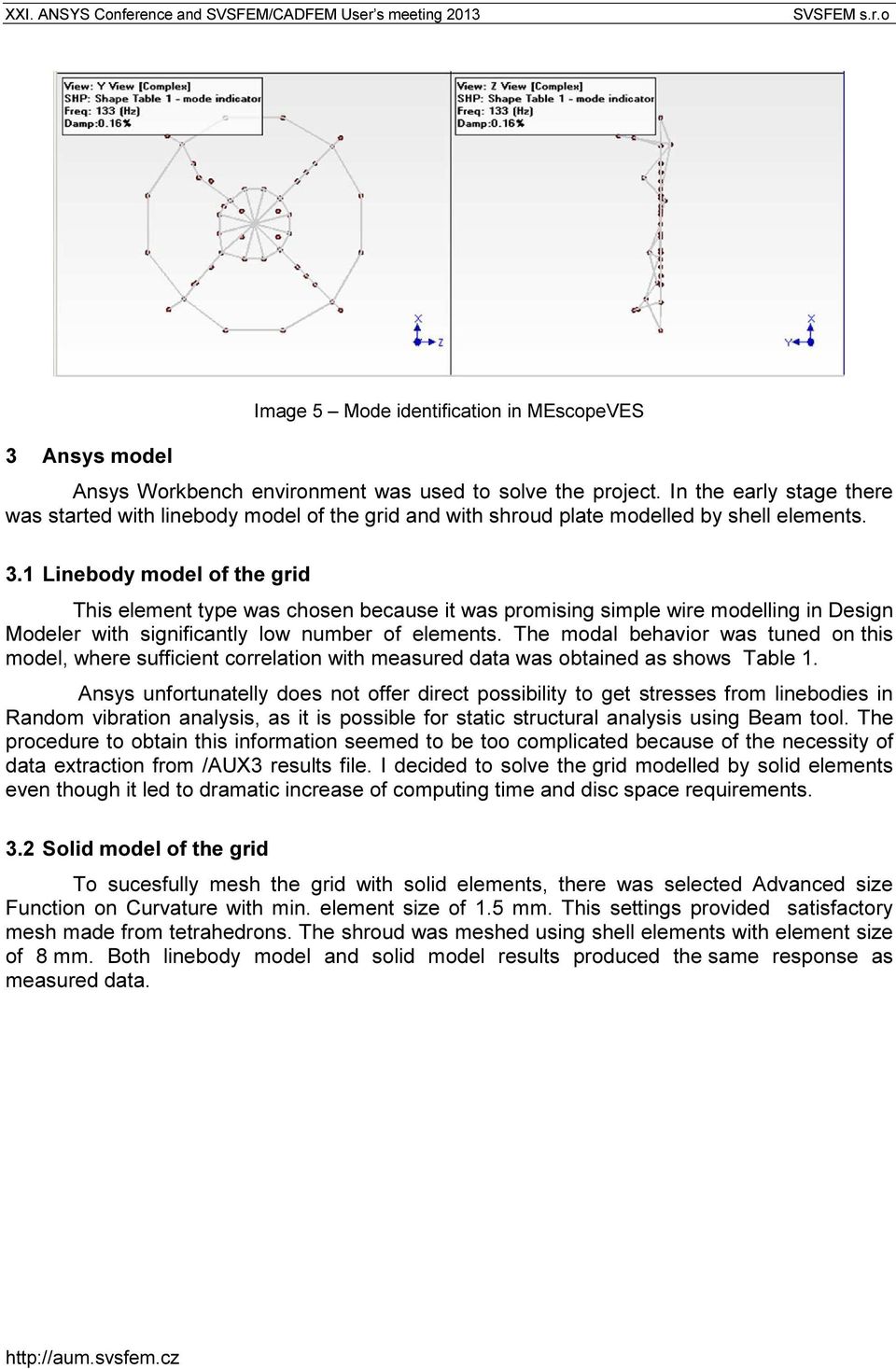 1 Linebody model of the grid This element type was chosen because it was promising simple wire modelling in Design Modeler with significantly low number of elements.