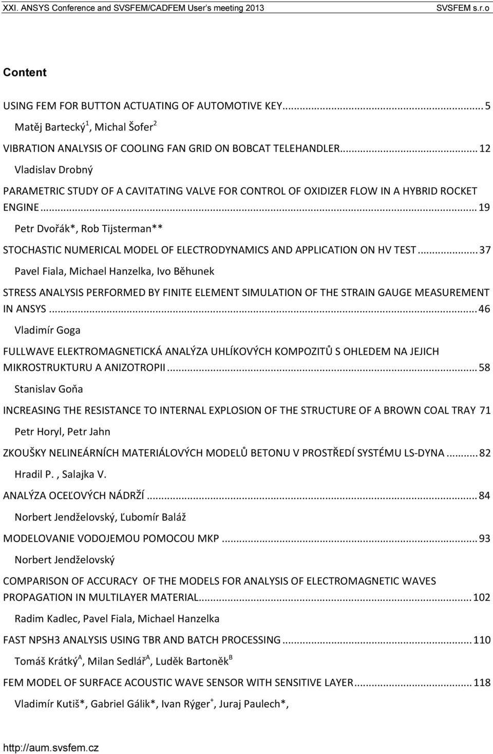 .. 19 Petr Dvořák*, Rob Tijsterman** STOCHASTIC NUMERICAL MODEL OF ELECTRODYNAMICS AND APPLICATION ON HV TEST.