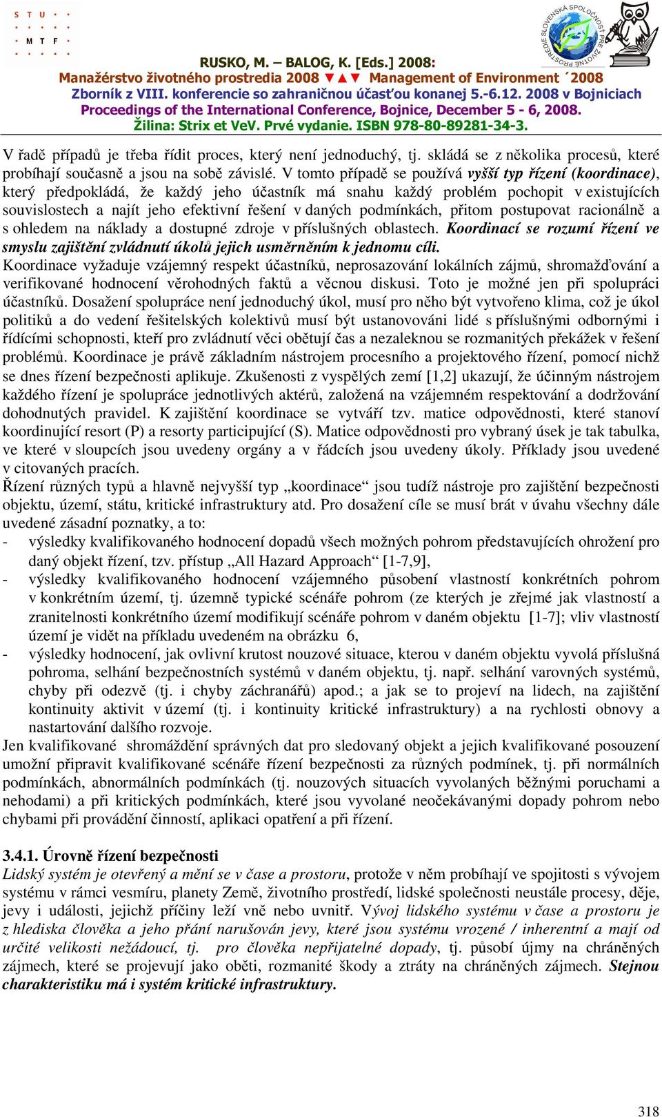 podmínkách, přitom postupovat racionálně a s ohledem na náklady a dostupné zdroje v příslušných oblastech.