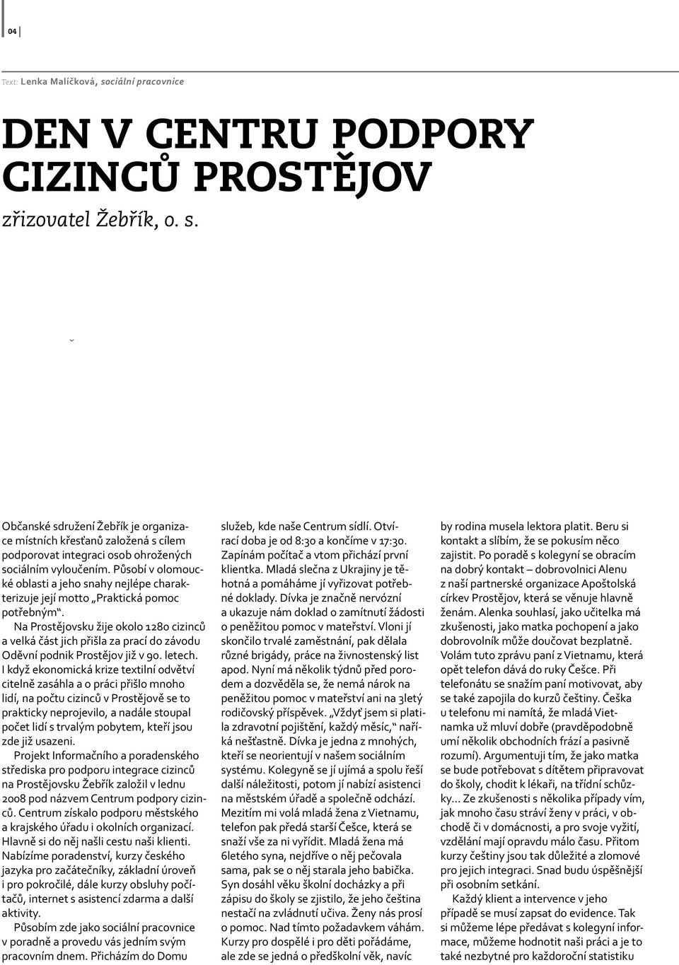 Na Prostějovsku žije okolo 1280 cizinců a velká část jich přišla za prací do závodu Oděvní podnik Prostějov již v 90. letech.