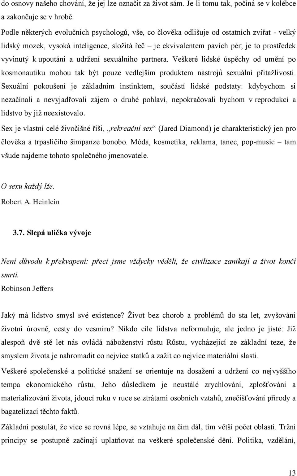 upoutání a udržení sexuálního partnera. Veškeré lidské úspěchy od umění po kosmonautiku mohou tak být pouze vedlejším produktem nástrojů sexuální přitažlivosti.