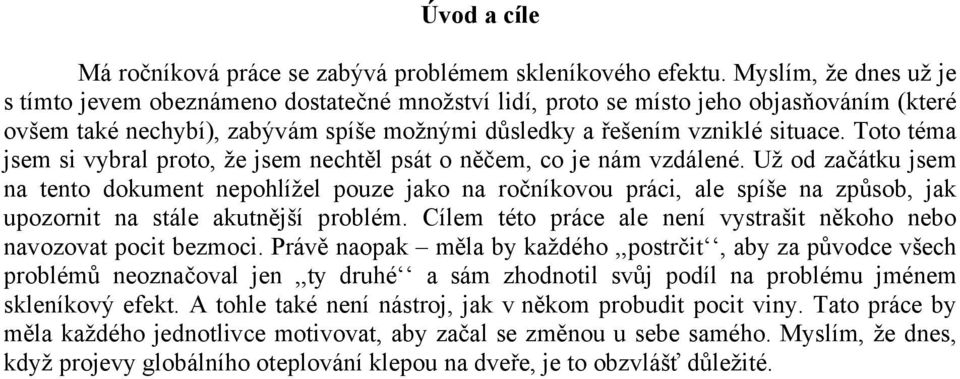 Toto téma jsem si vybral proto, že jsem nechtěl psát o něčem, co je nám vzdálené.