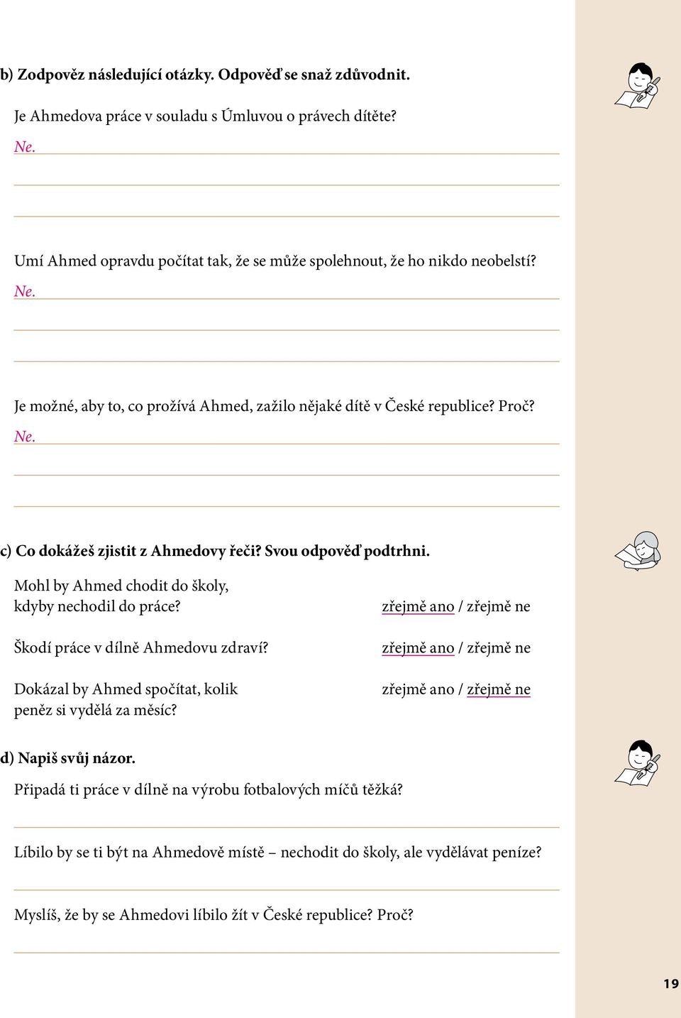 Mohl by Ahmed chodit do školy, kdyby nechodil do práce? Škodí práce v dílně Ahmedovu zdraví? Dokázal by Ahmed spočítat, kolik peněz si vydělá za měsíc?