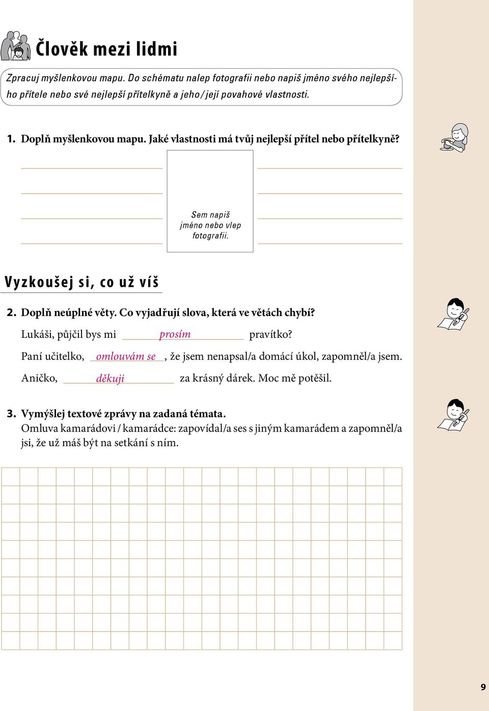 Co vyjadřují slova, která ve větách chybí? Lukáši, půjčil bys mi Paní učitelko, Aničko, omlouvám se děkuji prosím pravítko?, že jsem nenapsal/a domácí úkol, zapomněl/a jsem.