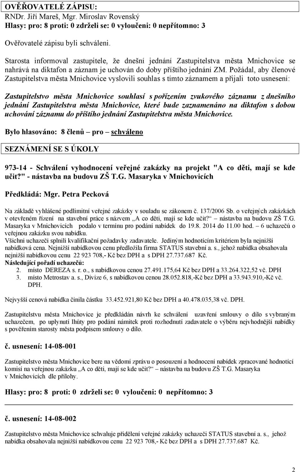 Požádal, aby členové Zastupitelstva města Mnichovice vyslovili souhlas s tímto záznamem a přijali toto usnesení: Zastupitelstvo města Mnichovice souhlasí s pořízením zvukového záznamu z dnešního