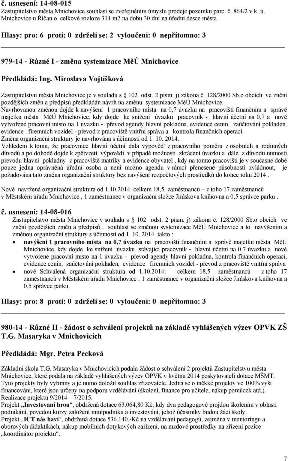 Miroslava Vojtíšková Zastupitelstvu města Mnichovice je v souladu s 102 odst. 2 písm. j) zákona č. 128/2000 Sb.