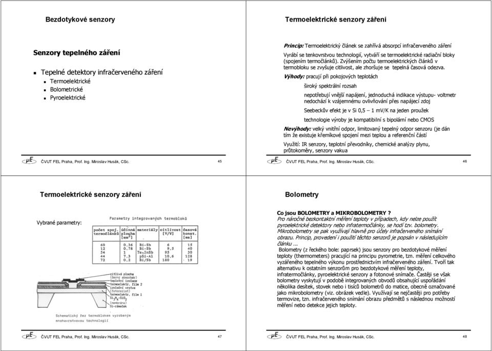 Zvýšením počtu termoelektrických článků v termobloku se zvyšuje citlivost, ale zhoršuje se tepelná časová odezva.