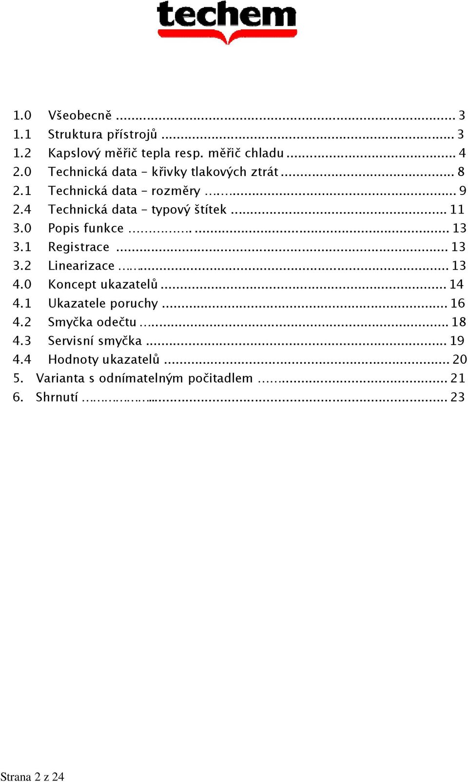 0 Popis funkce.... 13 3.1 Registrace... 13 3.2 Linearizace... 13 4.0 Koncept ukazatelů... 14 4.1 Ukazatele poruchy... 16 4.