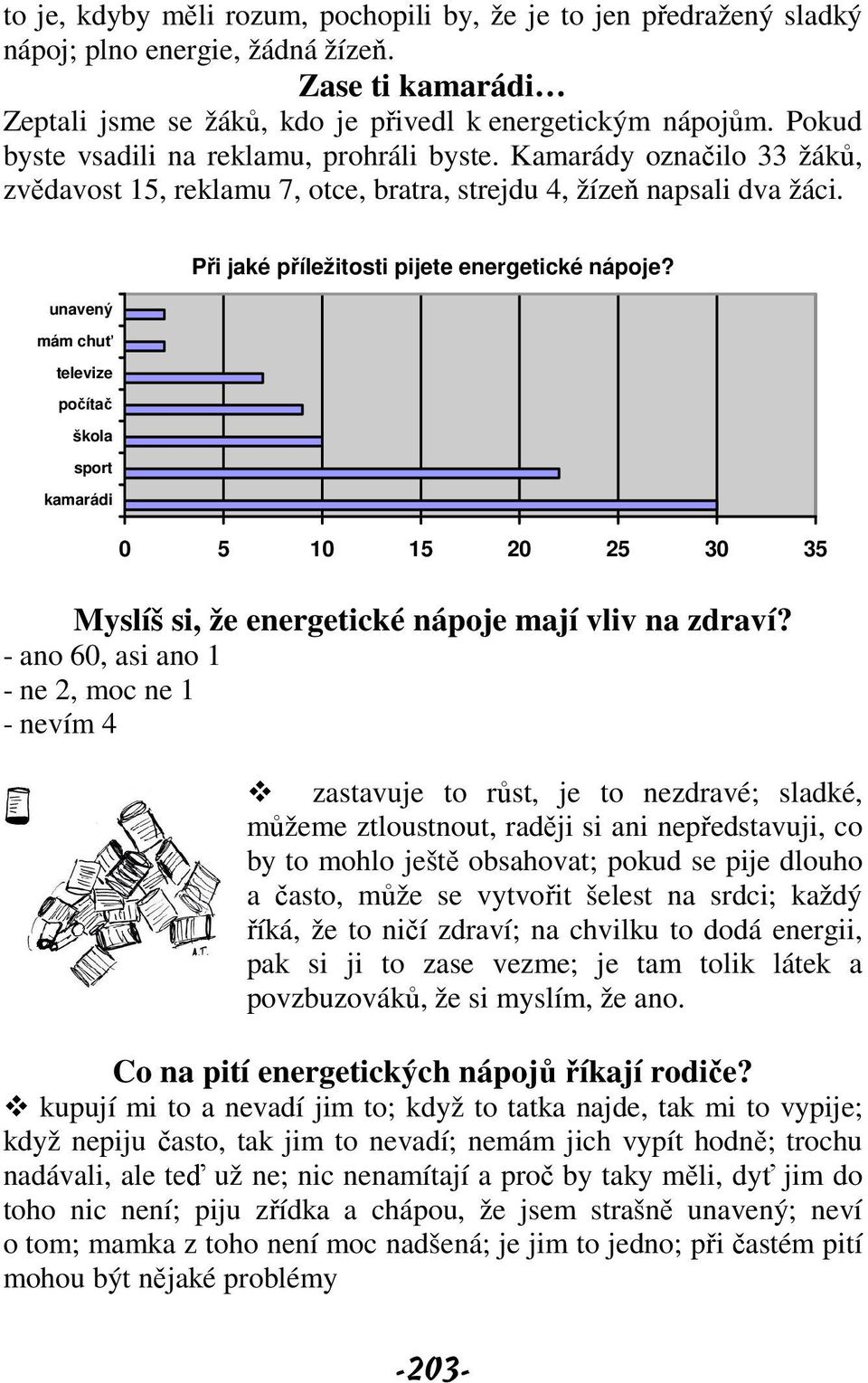 unavený mám chuť televize počítač škola sport kamarádi Při jaké příležitosti pijete energetické nápoje? 0 5 10 15 20 25 30 35 Myslíš si, že energetické nápoje mají vliv na zdraví?