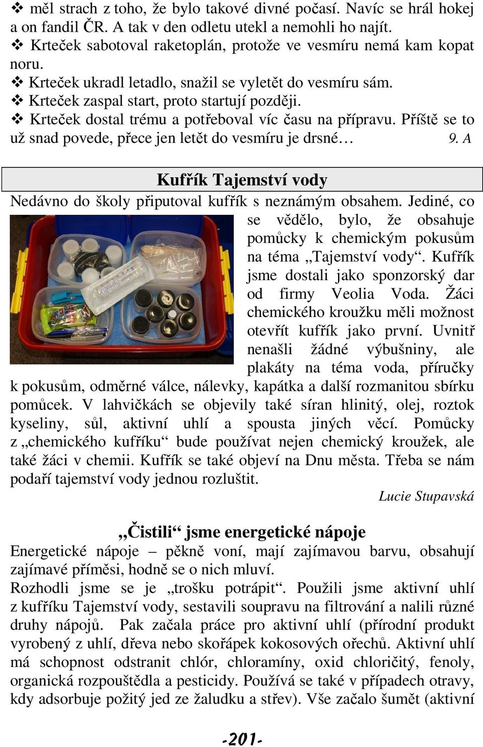 Příště se to už snad povede, přece jen letět do vesmíru je drsné 9. A Kufřík Tajemství vody Nedávno do školy připutoval kufřík s neznámým obsahem.