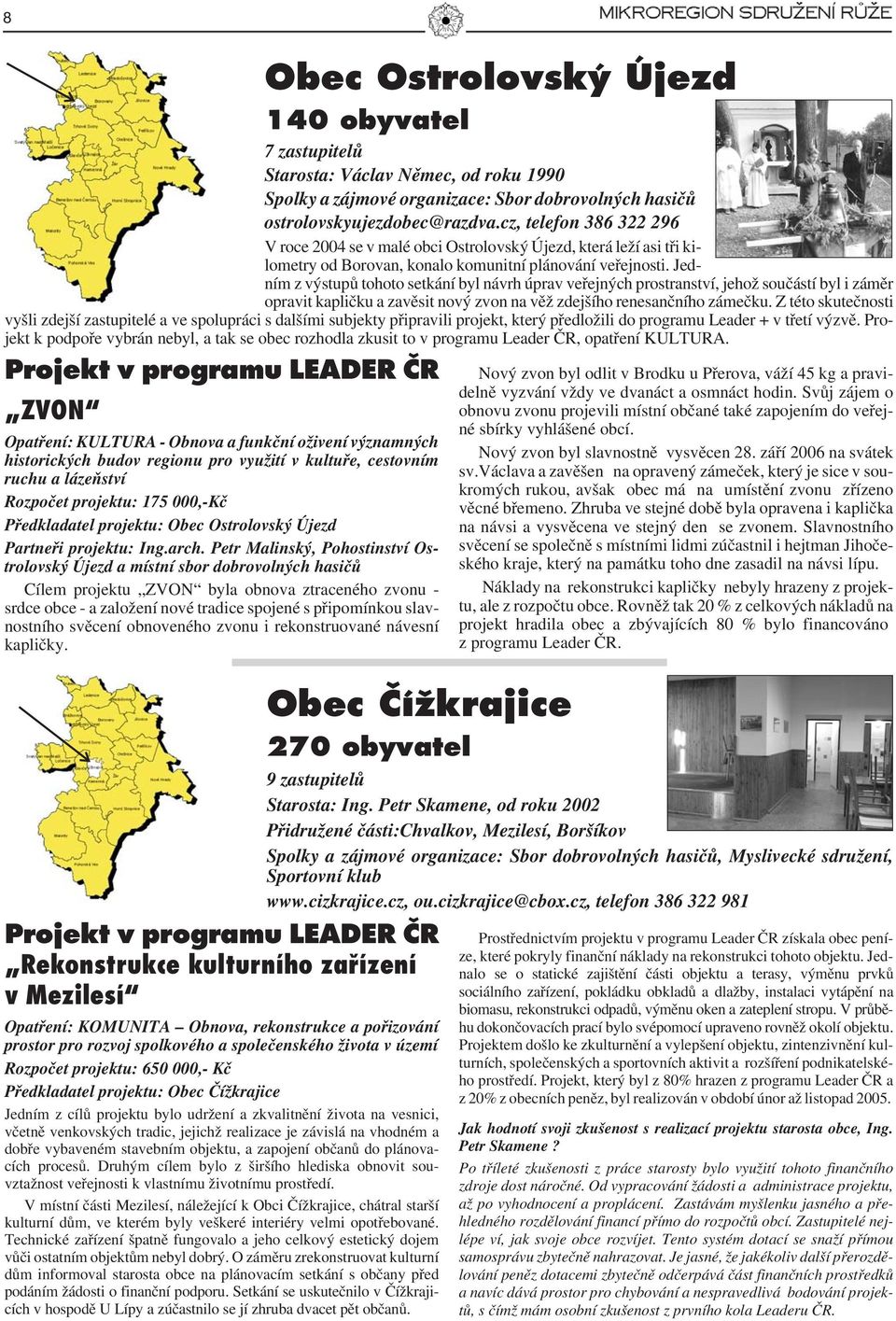 Jedním z výstupů tohoto setkání byl návrh úprav veřejných prostranství, jehož součástí byl i záměr opravit kapličku a zavěsit nový zvon na věž zdejšího renesančního zámečku.