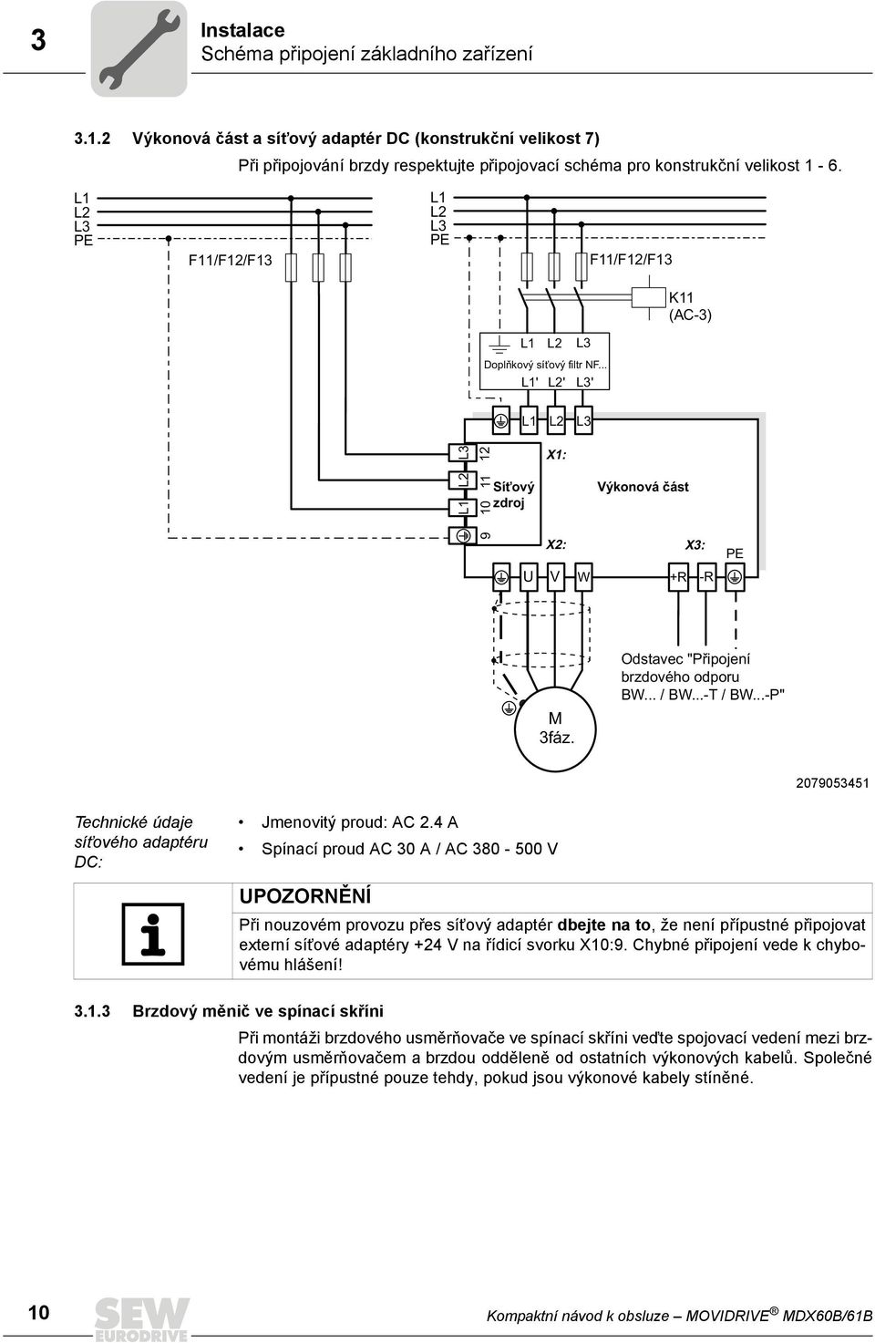 Odstavec "Připojení brzdového odporu BW... / BW...-T / BW...-P" 2079053451 Technické údaje síťového adaptéru DC: Jmenovitý proud: AC 2.