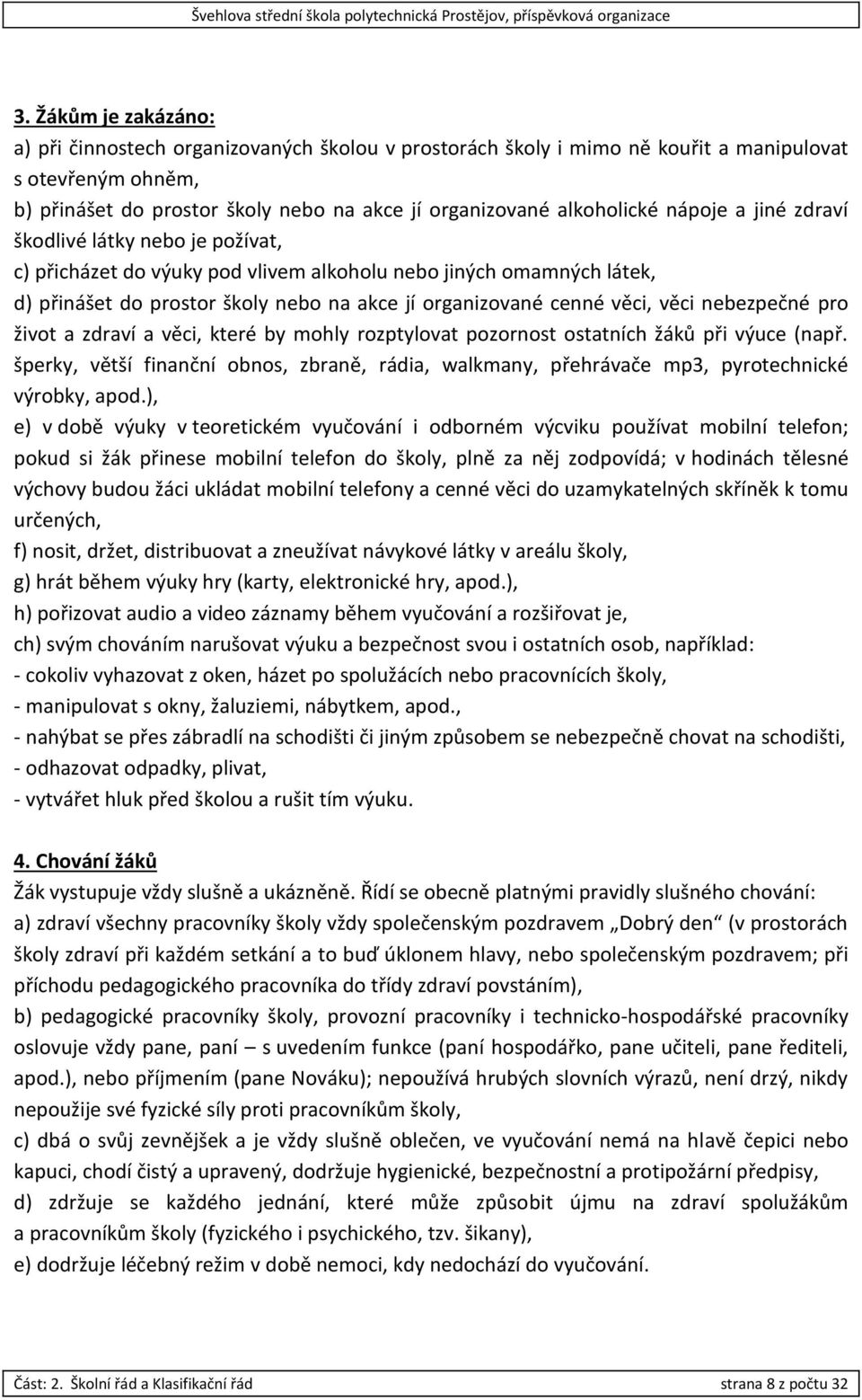 věci, věci nebezpečné pro život a zdraví a věci, které by mohly rozptylovat pozornost ostatních žáků při výuce (např.