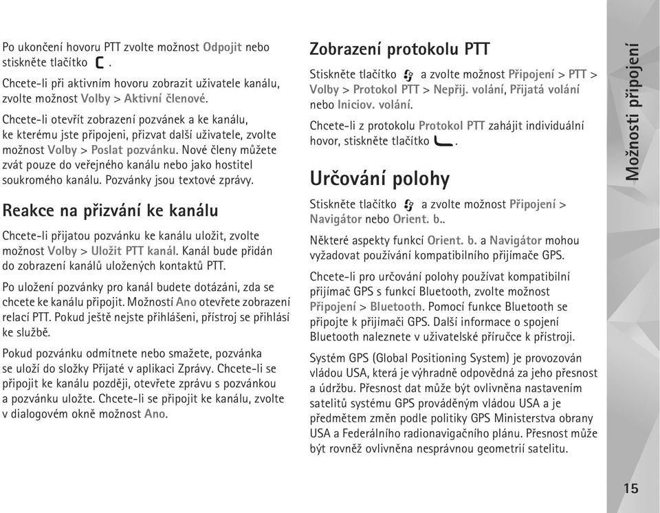 Nové èleny mù¾ete zvát pouze do veøejného kanálu nebo jako hostitel soukromého kanálu. Pozvánky jsou textové zprávy.