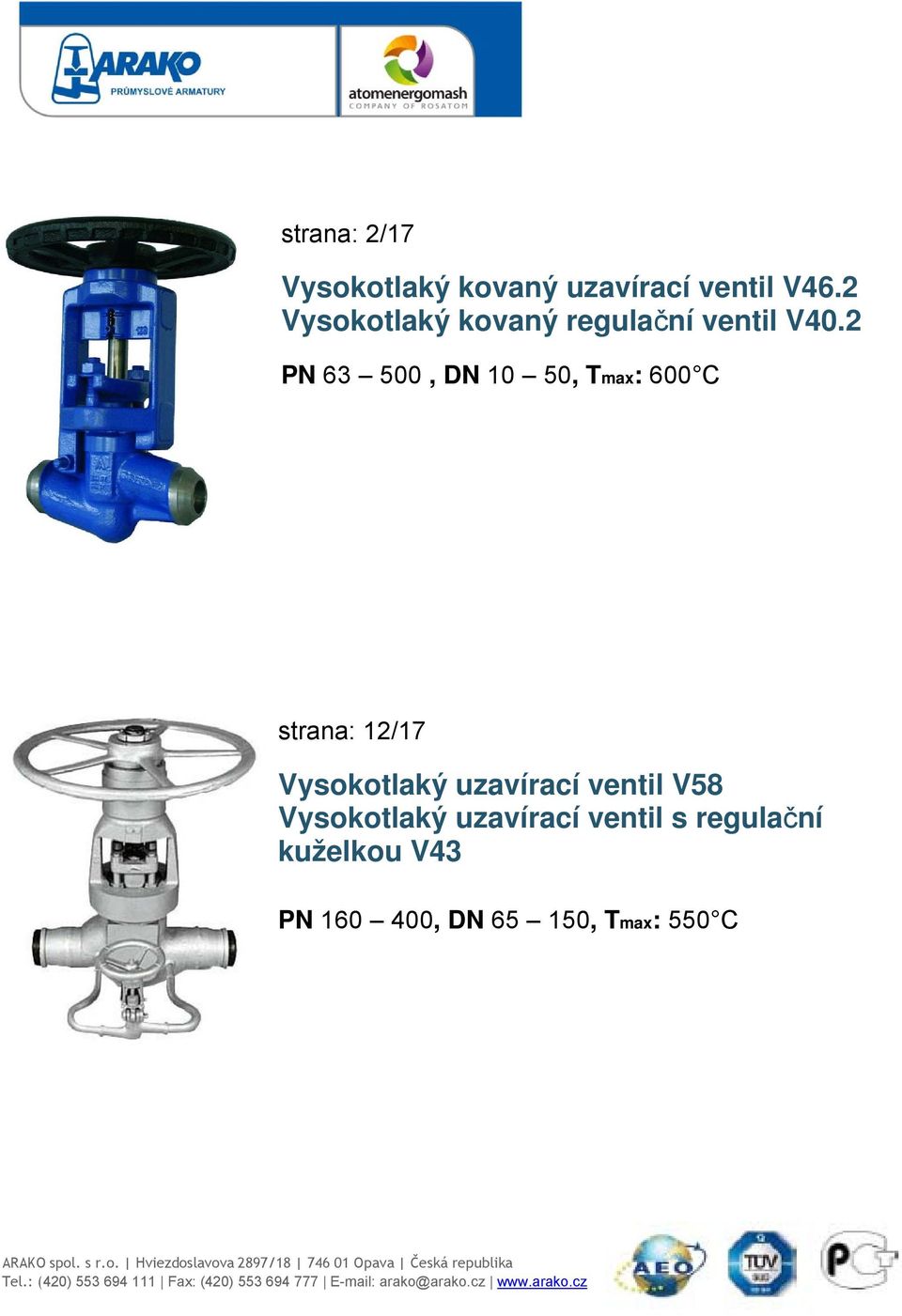 2 PN 63 500, DN 10 50, Tmax: 600 C strana: 12/17 Vysokotlaký