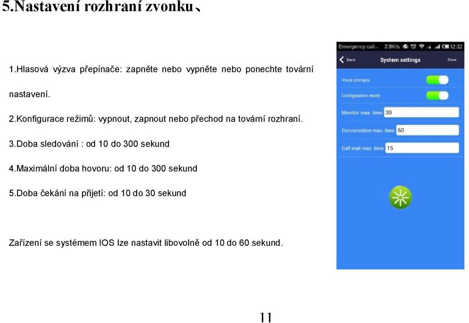 Konfigurace režimů: vypnout, zapnout nebo přechod na tovární rozhraní. 5.3 System Settings 3.