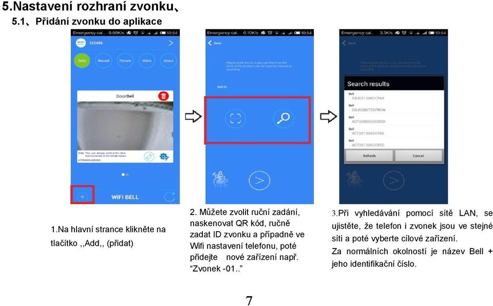 Můžete zvolit ruční zadání, naskenovat QR kód, ručně zadat ID zvonku a případně ve Wifi nastavení telefonu, poté