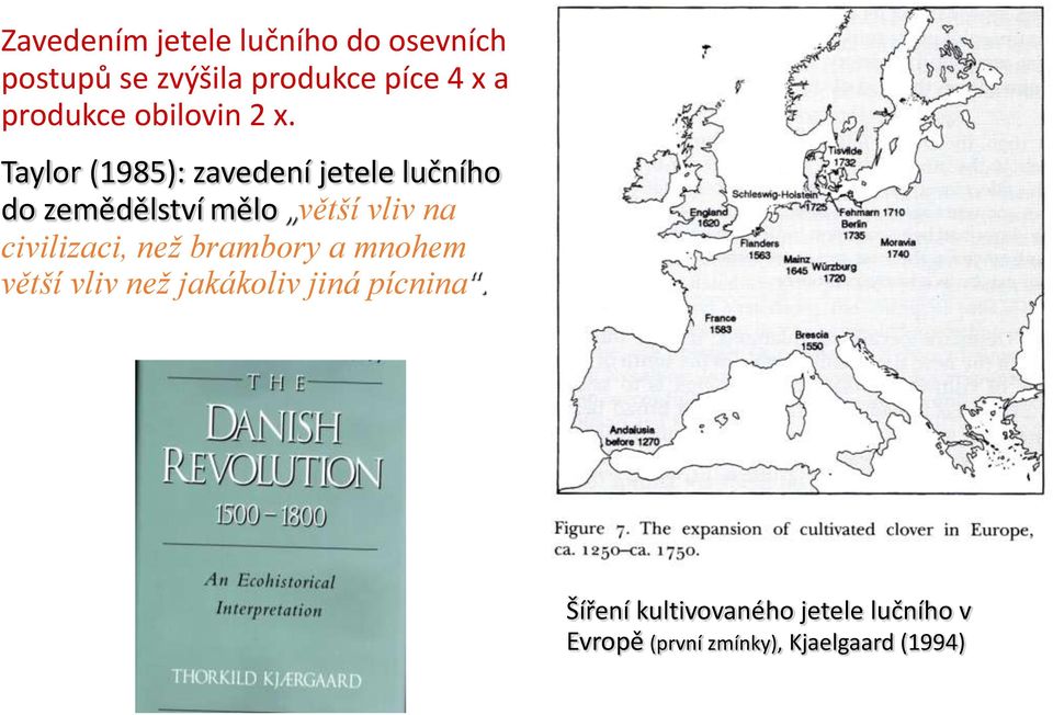 Taylor (1985): zavedení jetele lučního do zemědělství mělo větší vliv na