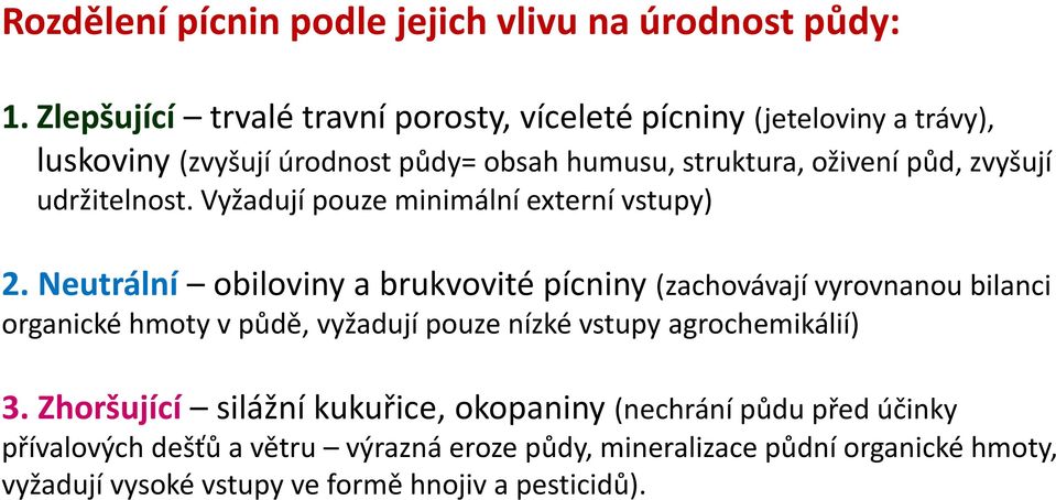 udržitelnost. Vyžadují pouze minimální externí vstupy) 2.