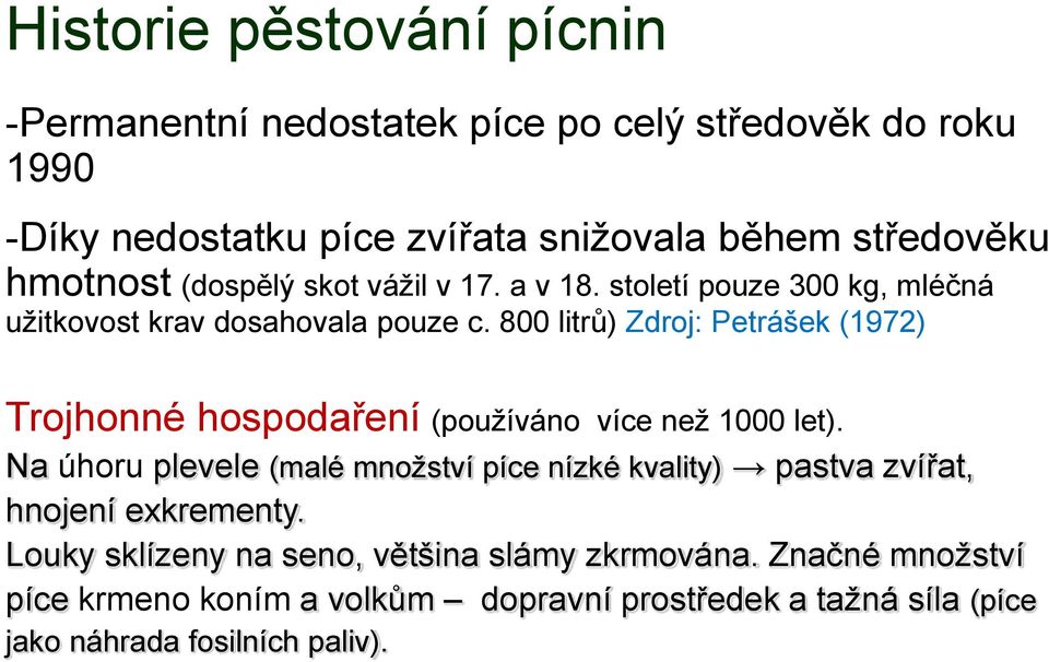 800 litrů) Zdroj: Petrášek (1972) Trojhonné hospodaření (používáno více než 1000 let).