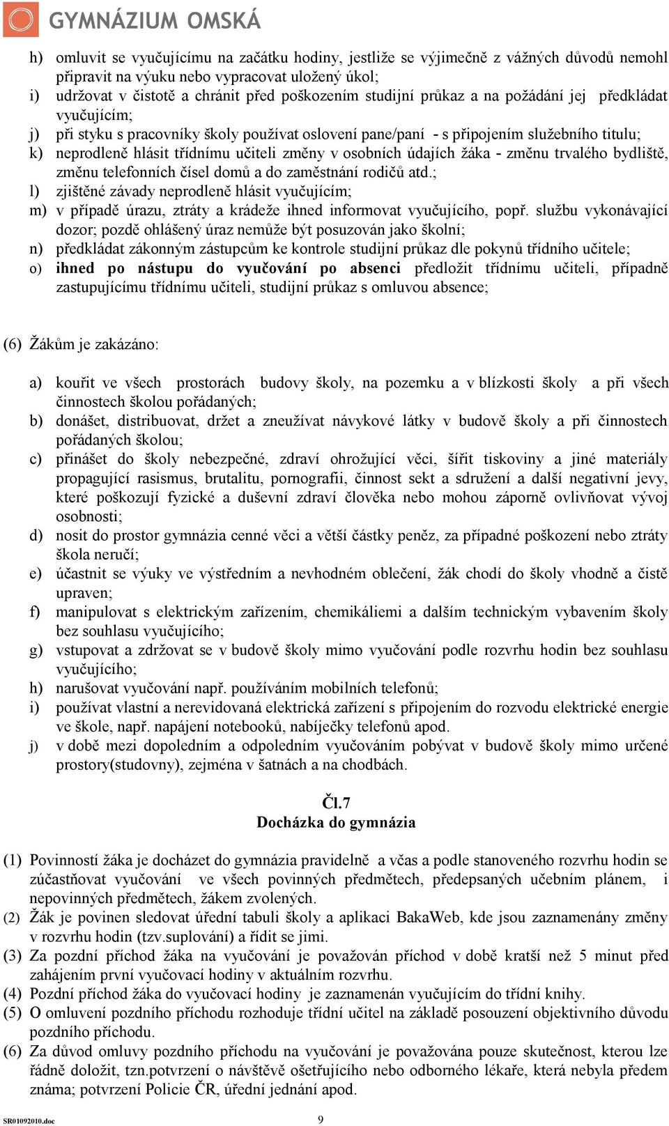 údajích žáka - změnu trvalého bydliště, změnu telefonních čísel domů a do zaměstnání rodičů atd.