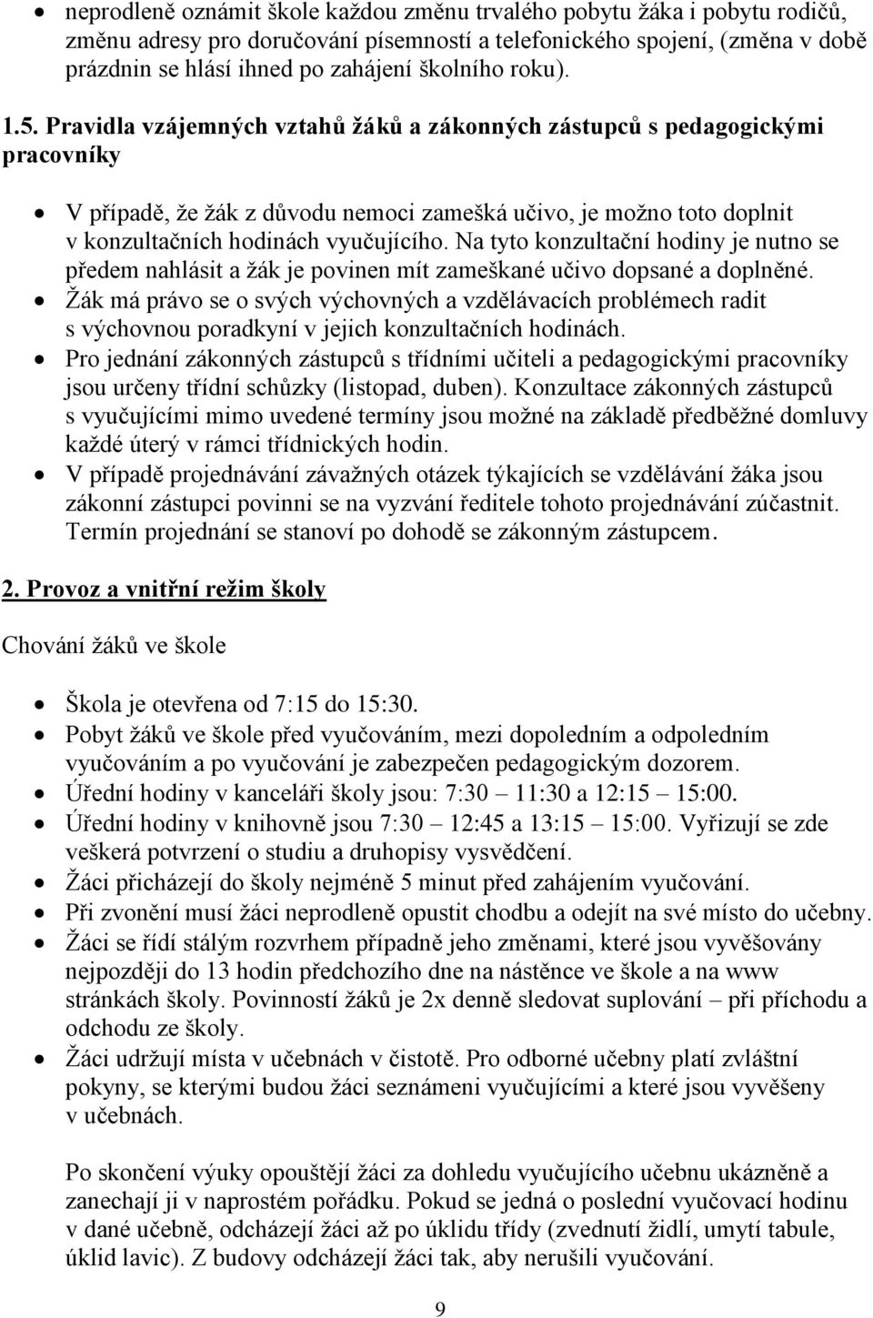 Na tyto konzultační hodiny je nutno se předem nahlásit a žák je povinen mít zameškané učivo dopsané a doplněné.