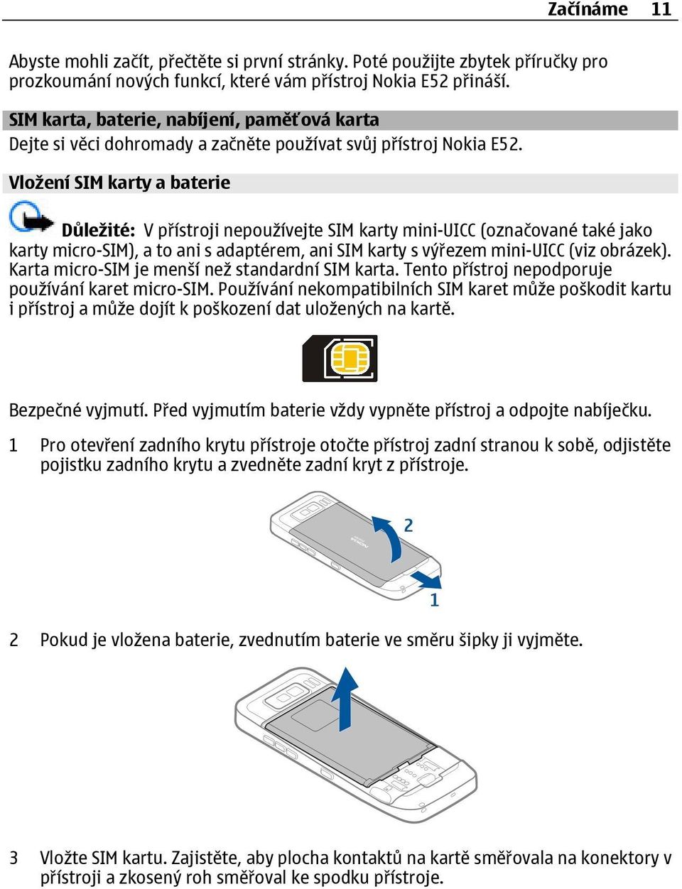 Vložení SIM karty a baterie Důležité: V přístroji nepoužívejte SIM karty mini-uicc (označované také jako karty micro-sim), a to ani s adaptérem, ani SIM karty s výřezem mini-uicc (viz obrázek).