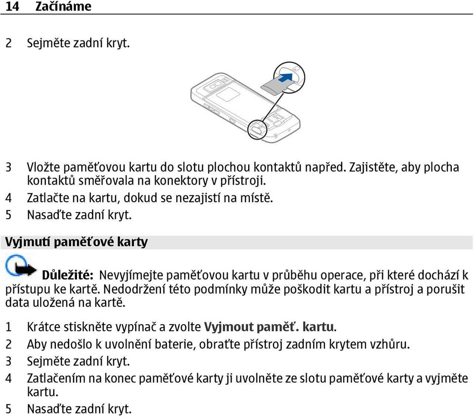 Vyjmutí paměťové karty Důležité: Nevyjímejte paměťovou kartu v průběhu operace, při které dochází k přístupu ke kartě.