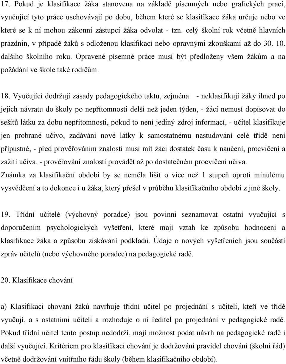 Opravené písemné práce musí být předloženy všem žákům a na požádání ve škole také rodičům. 18.