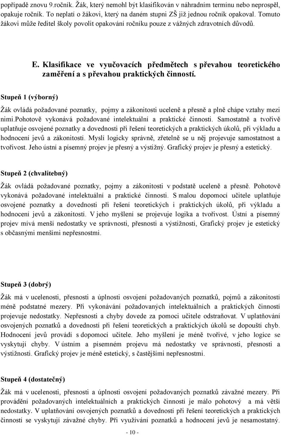 Klasifikace ve vyučovacích předmětech s převahou teoretického zaměření a s převahou praktických činností.