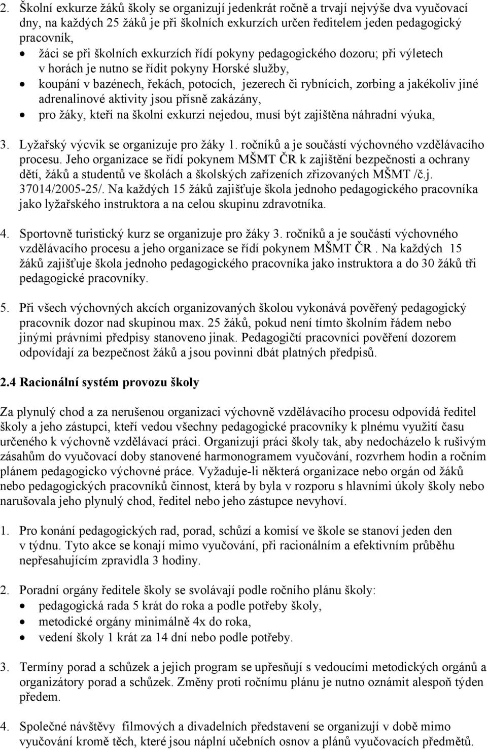 jiné adrenalinové aktivity jsou přísně zakázány, pro žáky, kteří na školní exkurzi nejedou, musí být zajištěna náhradní výuka, 3. Lyžařský výcvik se organizuje pro žáky 1.