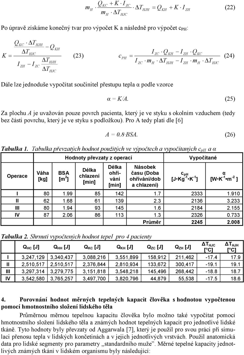 Pro A tedy platí dle [6] A = 0.8 BSA. (26) Tabulka 1.