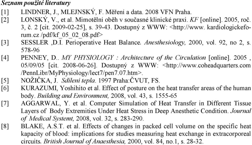 . MY PYSOLOGY : Architecture of the Circulation [online]. 2005, 05/09/05 [cit. 2008-06-26]. Dostupný z WWW: <http://www.coheadquarters.com /PennLibr/MyPhysiology/lect7/pen7.07.htm>. [5] NOŽČKA, J.