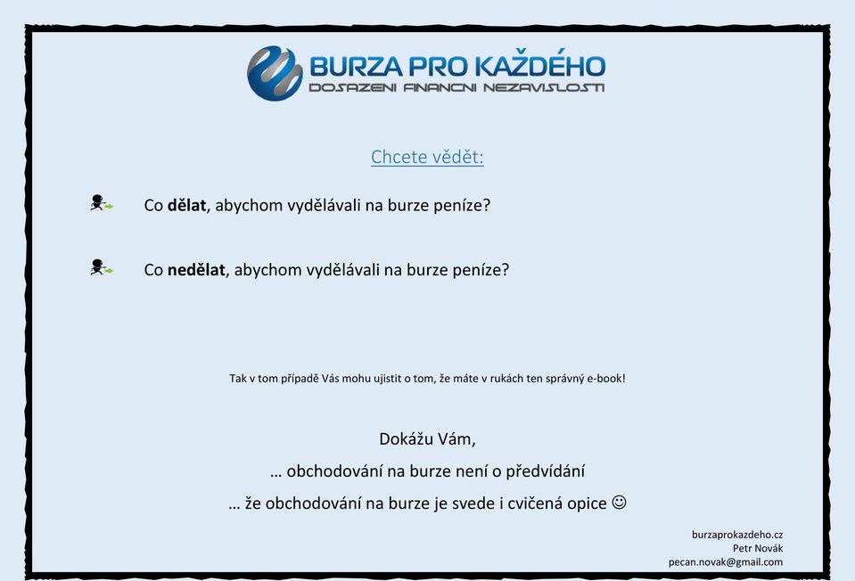 Tak v tom případě Vás mohu ujistit o tom, že máte v rukách ten správný