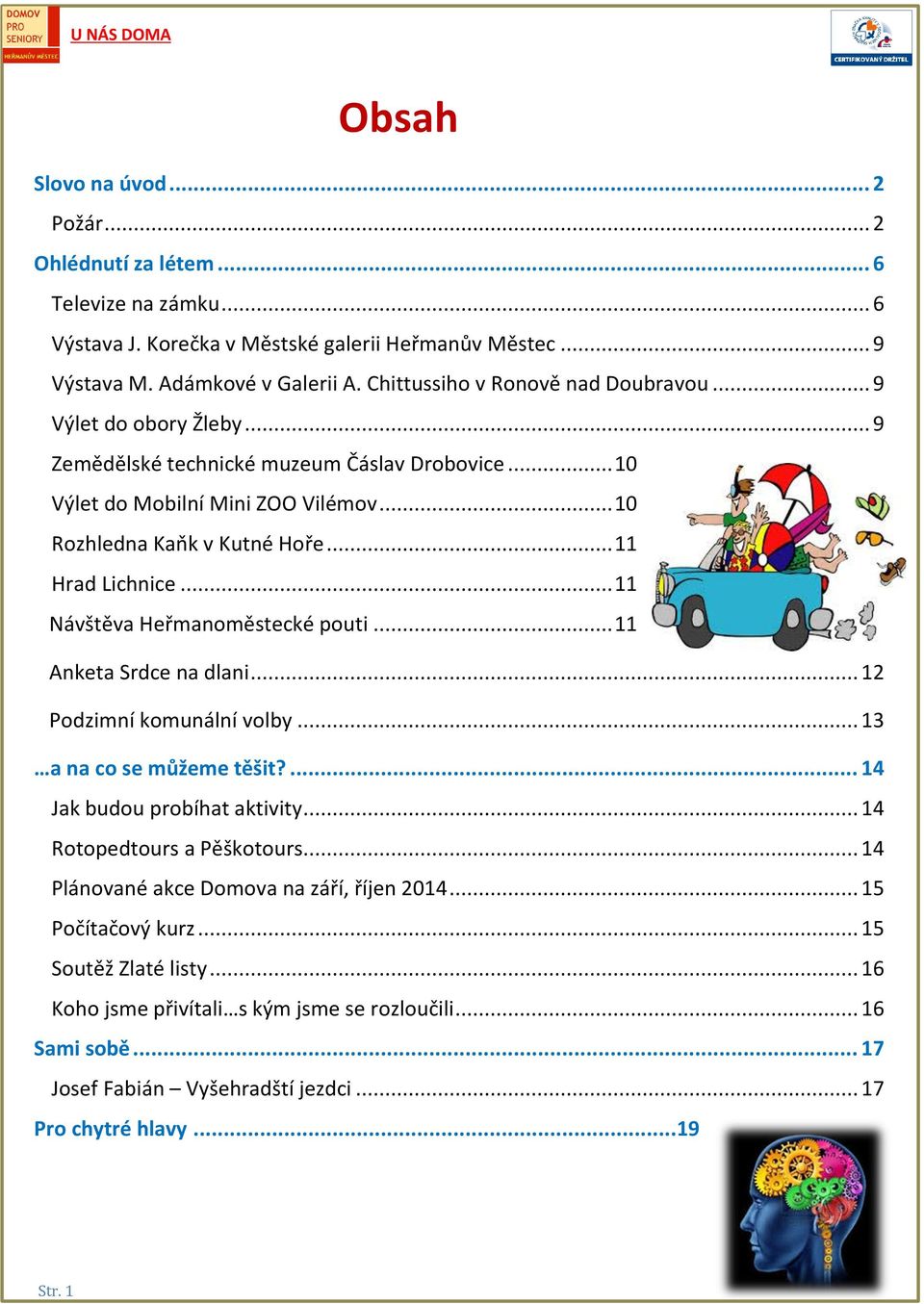 .. 11 Hrad Lichnice... 11 Návštěva Heřmanoměstecké pouti... 11 Anketa Srdce na dlani... 12 Podzimní komunální volby... 13 a na co se můžeme těšit?... 14 Jak budou probíhat aktivity.