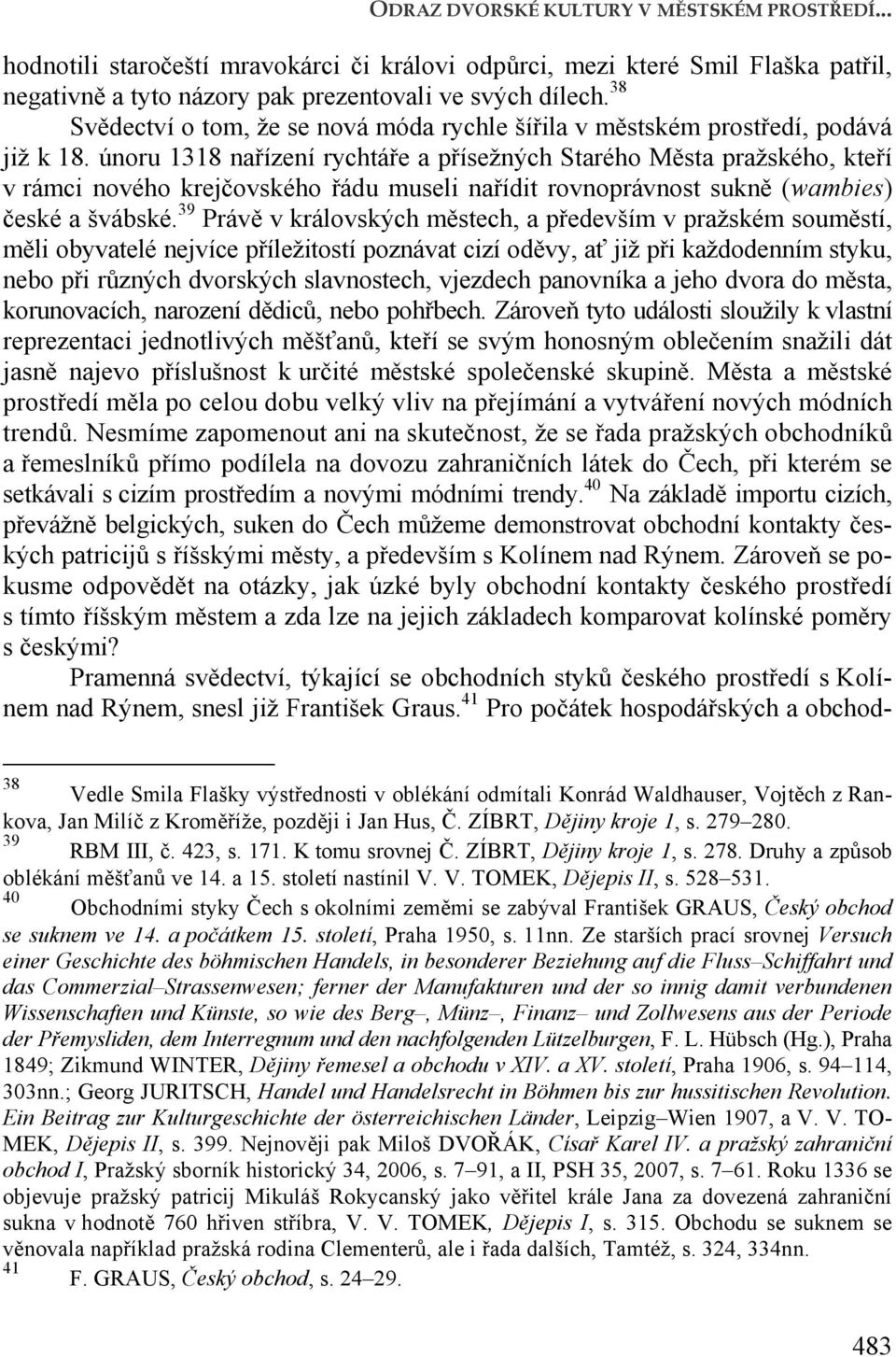 únoru 1318 nařízení rychtáře a přísežných Starého Města pražského, kteří v rámci nového krejčovského řádu museli nařídit rovnoprávnost sukně (wambies) české a švábské.