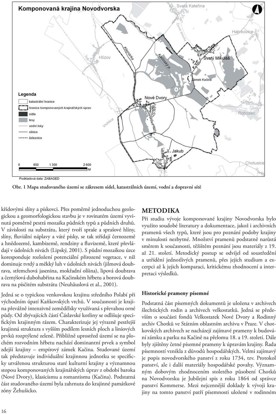 V závislosti na substrátu, který tvoří spraše a sprašové hlíny, slíny, fluviální náplavy a váté písky, se tak střídají černozemě a hnědozemě, kambizemě, rendziny a fluvizemě, které převládají v