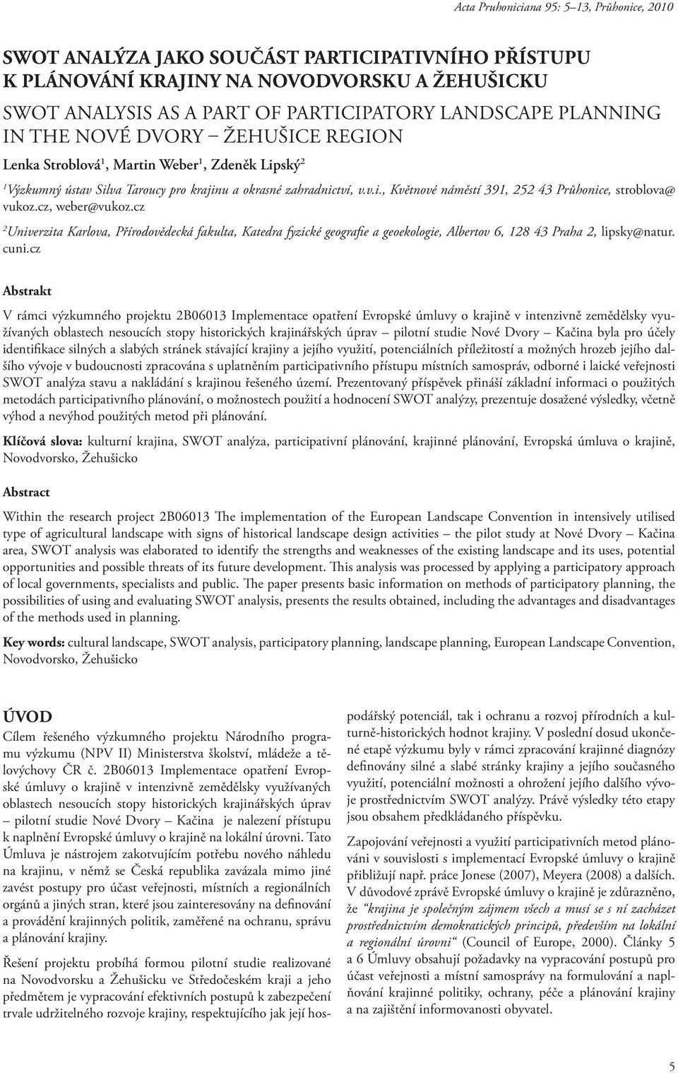 cz, weber@vukoz.cz 2 Univerzita Karlova, Přírodovědecká fakulta, Katedra fyzické geografie a geoekologie, Albertov 6, 128 43 Praha 2, lipsky@natur. cuni.