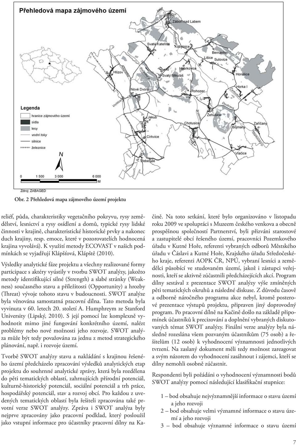 K využití metody ECOVAST v našich podmínkách se vyjadřují Klápšťová, Klápště (2010).