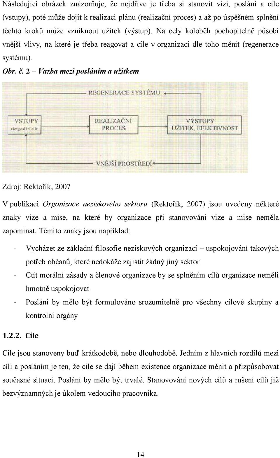 2 Vazba mezi posláním a užitkem Zdroj: Rektořík, 2007 V publikaci Organizace neziskového sektoru (Rektořík, 2007) jsou uvedeny některé znaky vize a mise, na které by organizace při stanovování vize a