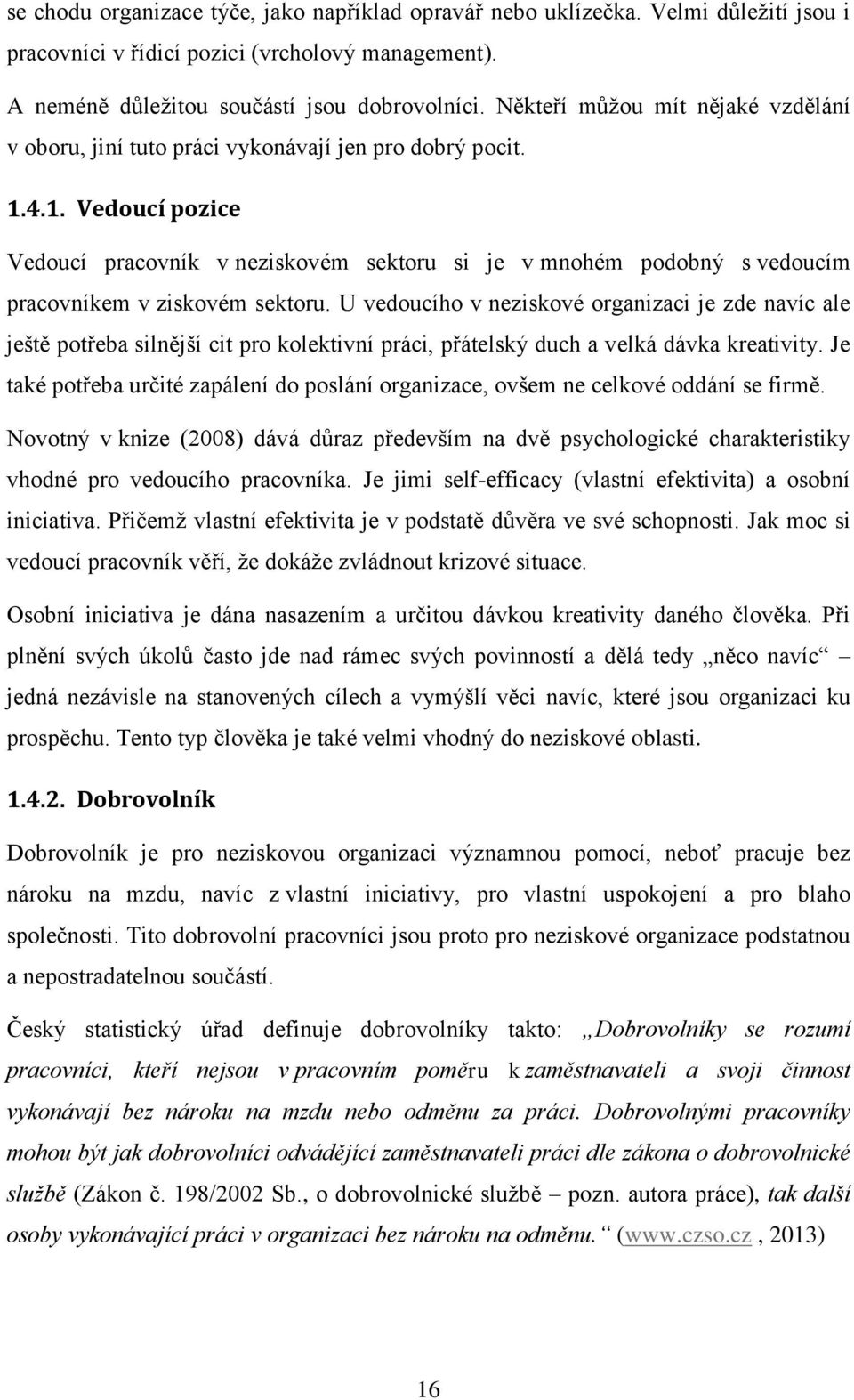 4.1. Vedoucí pozice Vedoucí pracovník v neziskovém sektoru si je v mnohém podobný s vedoucím pracovníkem v ziskovém sektoru.