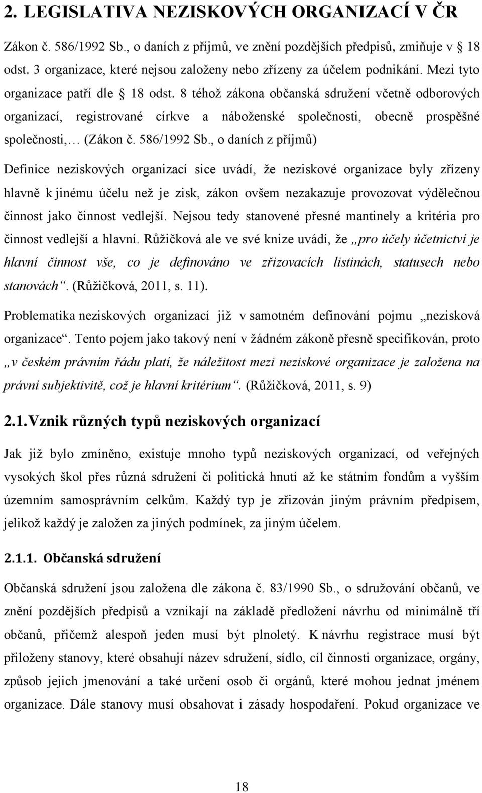 8 téhoţ zákona občanská sdruţení včetně odborových organizací, registrované církve a náboţenské společnosti, obecně prospěšné společnosti, (Zákon č. 586/1992 Sb.