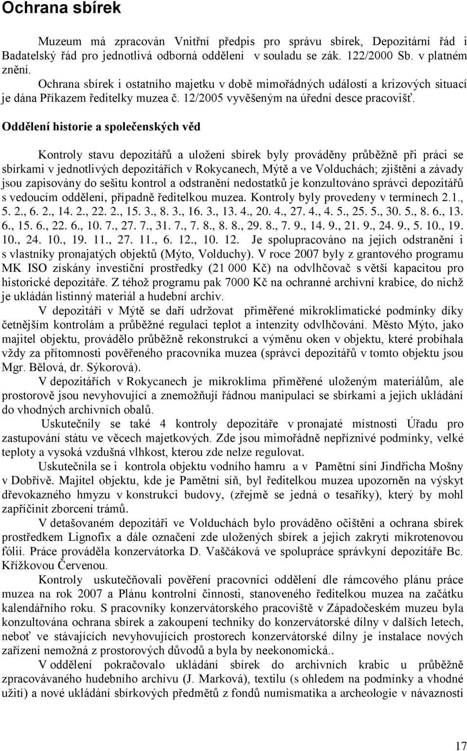 Oddělení historie a společenských věd Kontroly stavu depozitářů a uloţení sbírek byly prováděny průběţně při práci se sbírkami v jednotlivých depozitářích v Rokycanech, Mýtě a ve Volduchách; zjištění