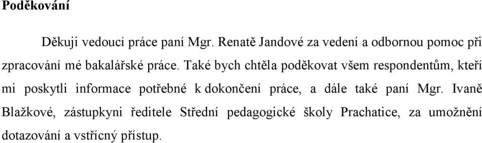 Také bych chtěla poděkovat všem respondentům, kteří mi poskytli informace potřebné k