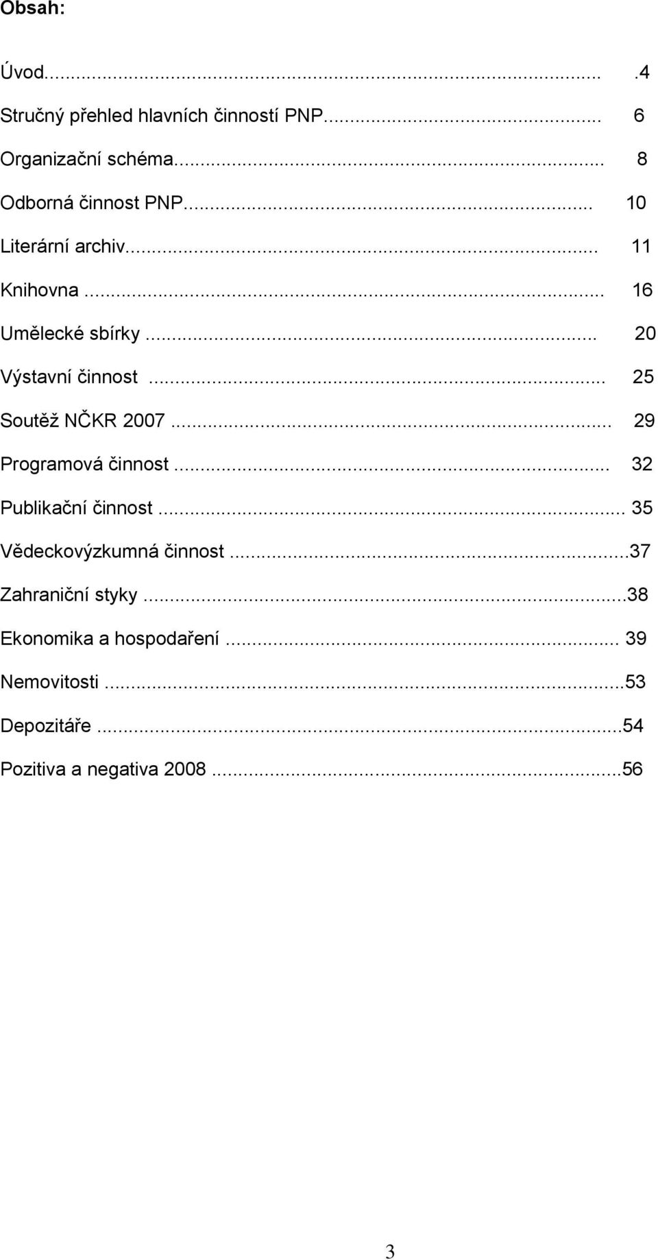 .. 25 Soutěž NČKR 2007... 29 Programová činnost... 32 Publikační činnost... 35 Vědeckovýzkumná činnost.