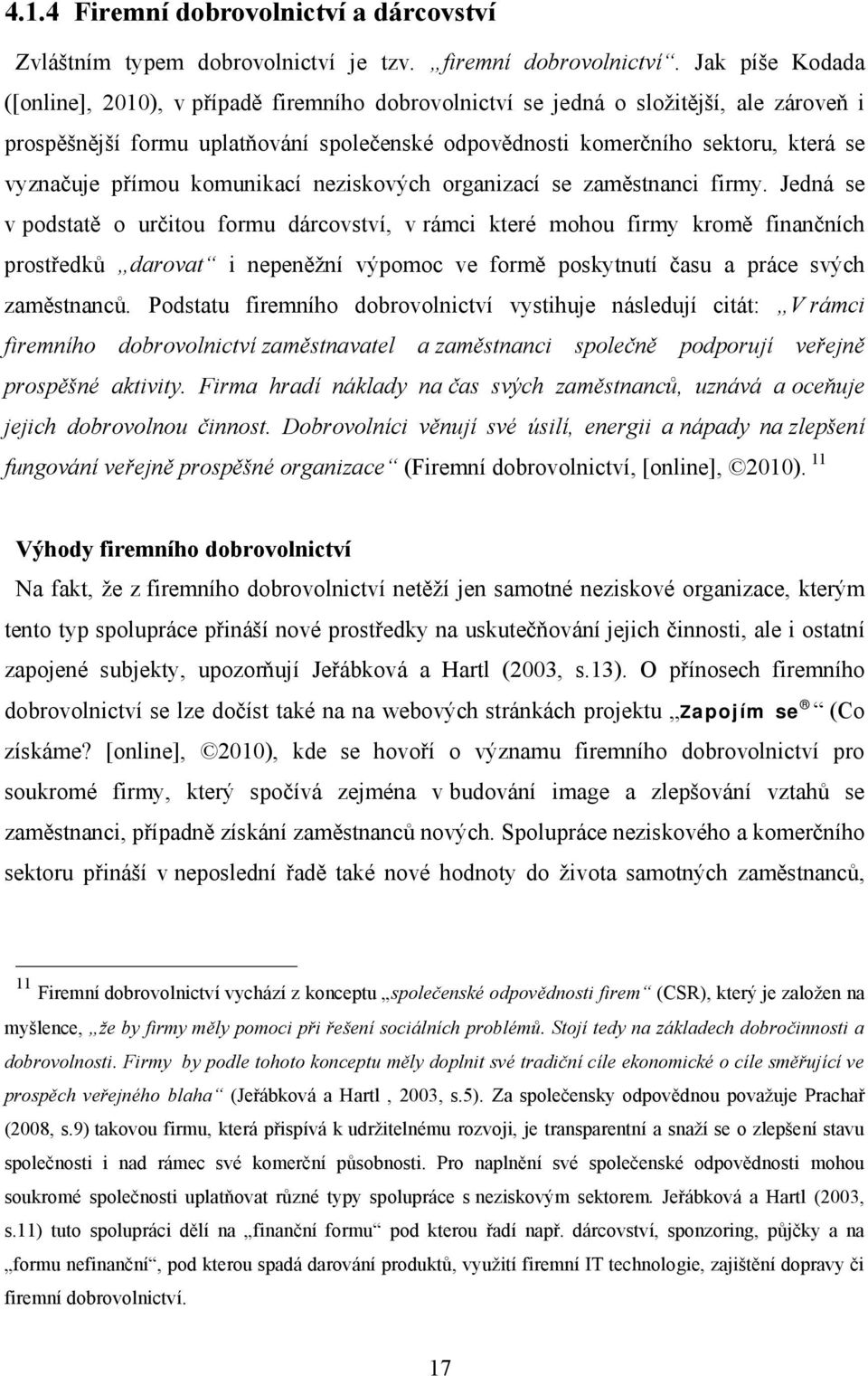 vyznačuje přímou komunikací neziskových organizací se zaměstnanci firmy.