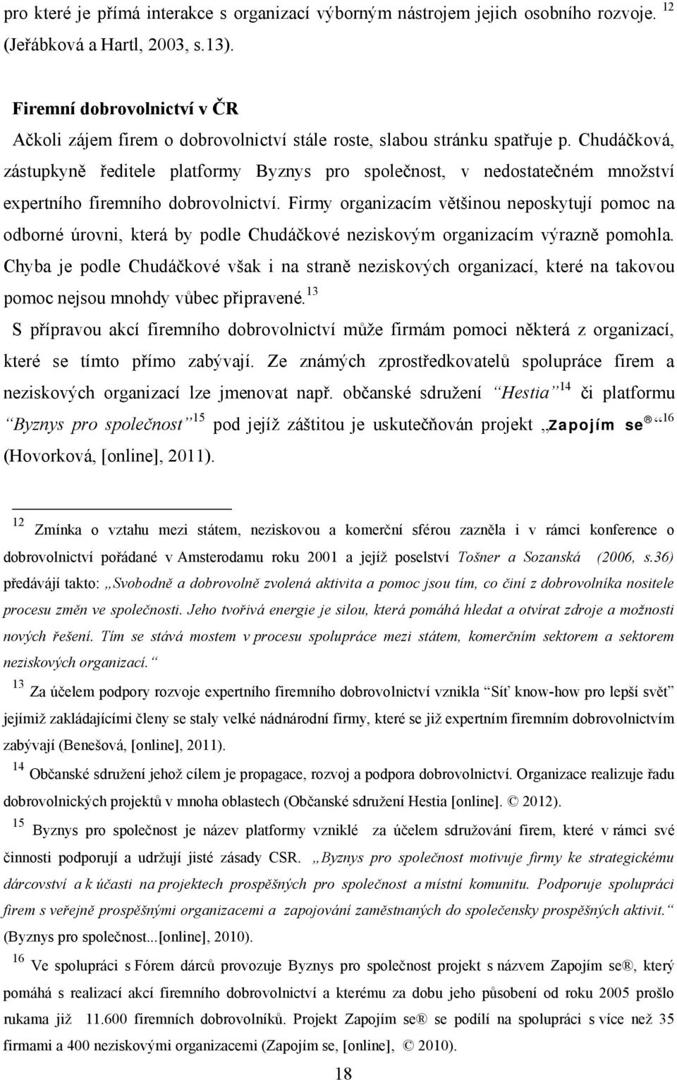 Chudáčková, zástupkyně ředitele platformy Byznys pro společnost, v nedostatečném množství expertního firemního dobrovolnictví.