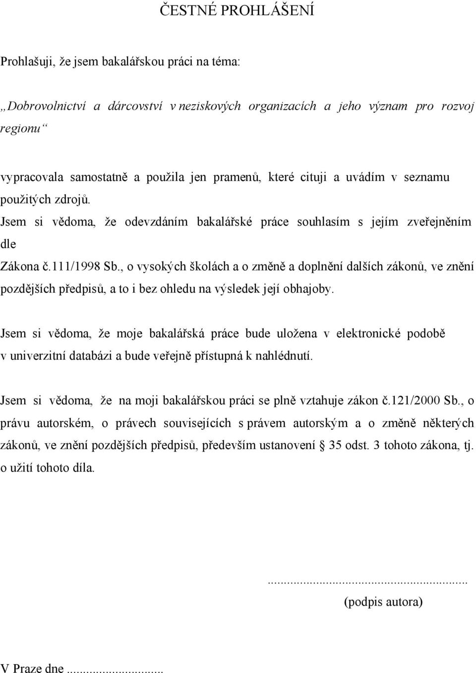 , o vysokých školách a o změně a doplnění dalších zákonů, ve znění pozdějších předpisů, a to i bez ohledu na výsledek její obhajoby.